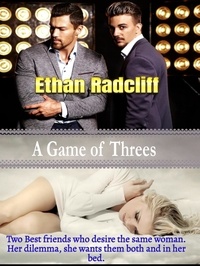  Ethan Radcliff - A Game of Threes, a Billionaire Reverse Harem Romance.