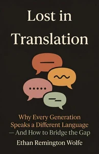 Lost in Translation: Why Every Generation Speaks a Different Language — And How to Bridge the Gap