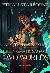Livre télécharger en ligne lire Alchemy's Nexus: The Enigmatic Saga of Two Worlds - Alchemy's Nexus: The Enigmatic Saga of Two Worlds, #2 en francais  9798223091165 par Ethan Starborne