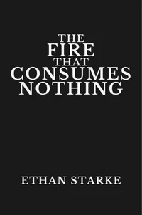 The Fire That Consumes Nothing