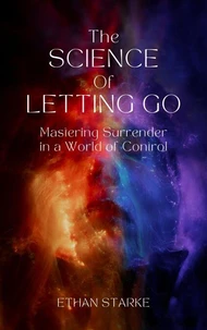 The Science of Letting Go - Mastering Surrender in a World of Control