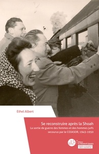 Ethel Albert - Se reconstruire après la Shoah - La sortie de guerre des femmes et des hommes juifs secourus par le COJASOR, 1945-1950.