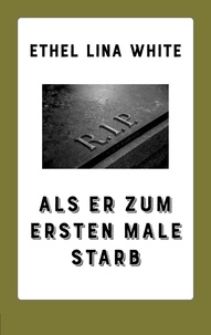 Ethel Lina White - Als er zum ersten Male starb.