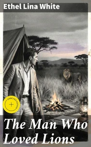 The Man Who Loved Lions