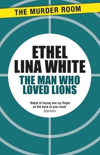 Ethel Lina White - The Man Who Loved Lions.