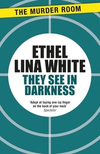 Ethel Lina White - They See in Darkness.