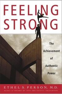 Ethel S. Person - Feeling Strong - How Power Issues Affect Our Ability to Direct Our Own Lives.
