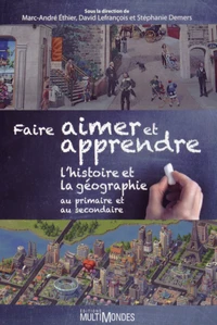 Faire aimer et apprendre l'histoire et la géographie au primaire et au secondaire