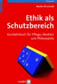 Ethik als Schutzbereich - Kurzlehrbuch für Pflege, Medizin und Philosophie.
