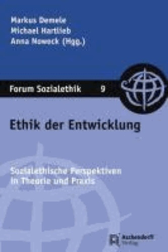 Ethik der Entwicklung - Sozialethische Perspektiven in Theorie und Praxis.