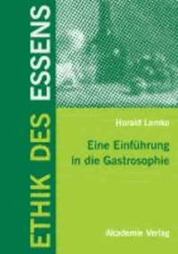 Ethik des Essens - Eine Einführung in die Gastrosophie.