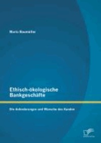 Ethisch-ökologische Bankgeschäfte: Die Anforderungen und Wünsche des Kunden.