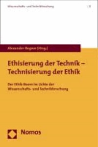 Ethisierung der Technik - Technisierung der Ethik - Der Ethik-Boom im Lichte der Wissenschafts- und Technikforschung.