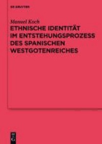 Ethnische Identität im Entstehungsprozess des spanischen Westgotenreiches - Reallexikon der Germanischen Altertumskunde - Ergänzungsbände 75.