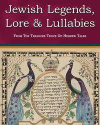 Jewish Legends, Lore and Lullabies From The Treasure Trove Of Hebrew Tales