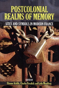 Etienne Achille et Charles Forsdick - Postcolonial Realms of Memory - Sites and Symbols in Modern France.
