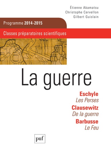 Etienne Akamatsu et Christophe Cervellon - La guerre - Programme 2014-2015, classes préparatoires scientifiques.