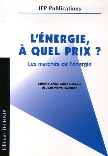Etienne Amic et Gilles Darmois - L'énergie, à quel prix ? - Les marchés de l'énergie.