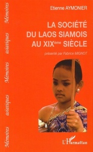 Etienne Aymonier - La société du Laos siamois au xixème siècle.