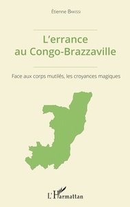Etienne Bakissi - L'errance au Congo-Brazzaville - Face aux corps mutilés, les croyances magiques.