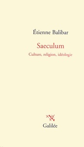 Etienne Balibar - Saeculum - Culture, religion, idéologie.