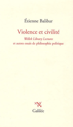 Etienne Balibar - Violence et civilité - Wellek Library Lectures et autres essais de philosophie politique.