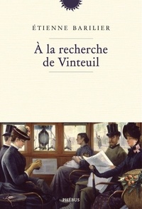 Etienne Barilier - A la recherche de Vinteuil.