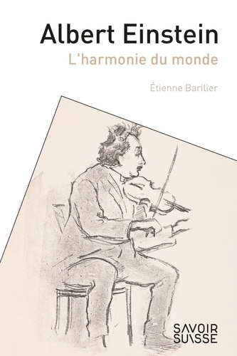 Etienne Barilier - Albert Einstein - L'harmonie du monde.