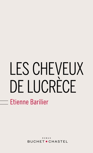 Etienne Barilier - Les cheveux de Lucrèce.