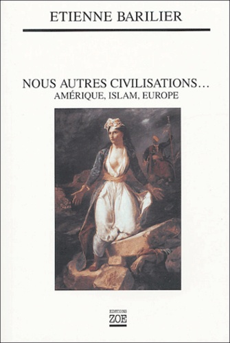 Nous autres civilisations.... Amérique, Islam, Europe