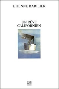 Etienne Barilier - Un Reve Californien.
