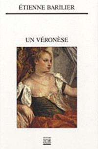 Etienne Barilier - Un Véronèse.