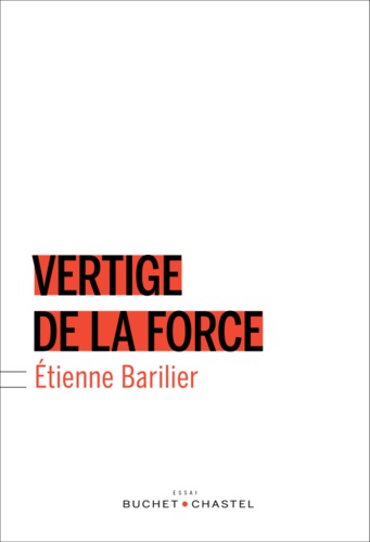 Etienne Barilier - Vertige de la force.