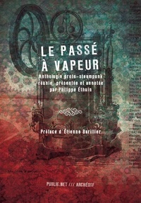 Etienne Barillier et Ouvrage Collectif - Le passé à vapeur - Anthologie proto-steampunk.