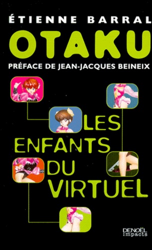 Etienne Barral - Otaku. Les Enfants Du Virtuel.