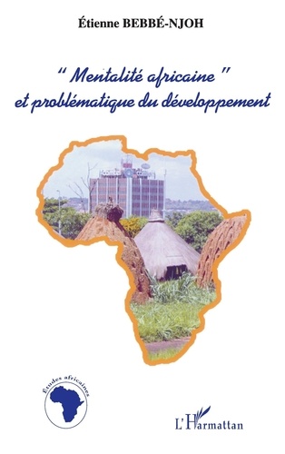 Etienne Bebbé-Njoh - Mentalité africaine et problématique du développement.