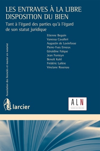 Etienne Beguin et Vanessa Cavalleri - Les entraves à la libre disposition du bien - Tant à l'égard des parties qu'à l'égard de son statut juridique.