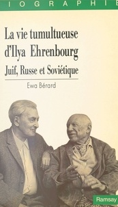 Etienne Berard - La vie tumultueuse d'Ilya Ehrenbourg - Juif, russe et soviétique.