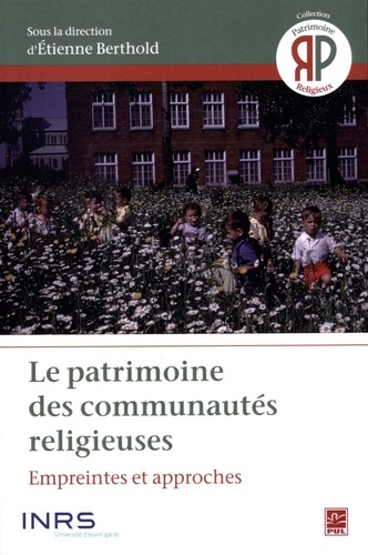 Etienne Berthold - Le patrimoine des communautés religieuses : Empreintes et approches.