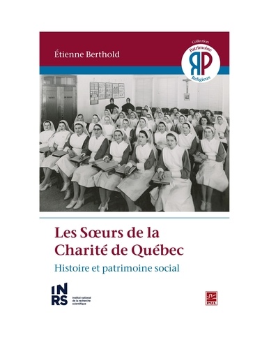 Etienne Berthold - Les Sœurs de la Charité de Québec. Histoire et patrimoine social.