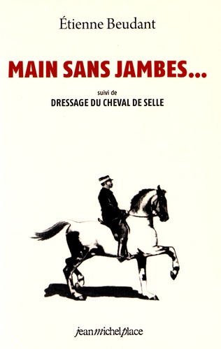 Etienne Beudant - Main sans jambes... - Suivi de Dressage du cheval de selle.
