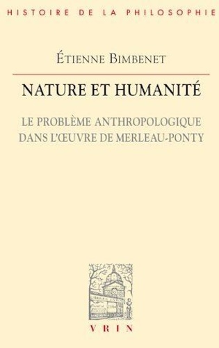 Nature et humanité. Le problème anthropologique dans l'oeuvre de Merleau-Ponty