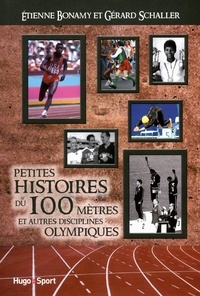 Etienne Bonamy et Gérard Schaller - Petites histoires du 100 mètres et autres disciplines olympiques.