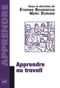 Etienne Bourgeois et Marc Durand - Apprendre au travail.