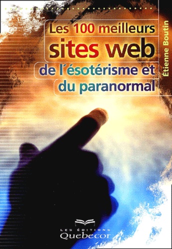 Etienne Boutin - Les 100 Meilleurs Sites Web De L'Esoterisme Et Du Paranormal.