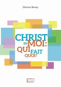 Christ en moi : qui fait quoi ?