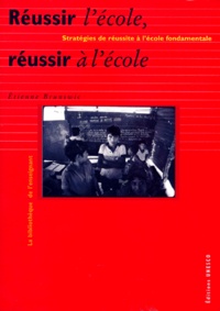 Etienne Brunswic - Reussir L'Ecole, Reussir A L'Ecole. Strategie De Reussite A L'Ecole Fondamentale.
