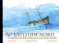 Etienne Butterlin et Guerrit De Veer - 76° Latitude Nord. L'Expedition De Willem Barentsz En Nouvelle-Zemble.