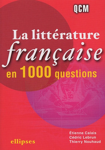 Etienne Calais et Cédric Lebrun - La littérature française en 1000 questions.