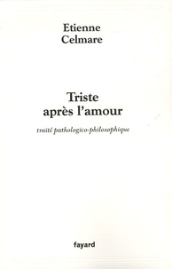 Etienne Celmare - Trsite après l'amour - Traité pathologico-philosophique.